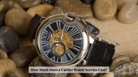 how much is a cartier watch service|cartier watch service cost uk.